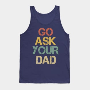 Go Ask Your Dad Tank Top